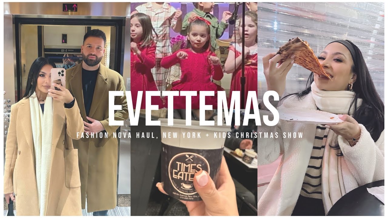 evettemas✨ fashion nova haul, New York family trip, kids Christmas show + more