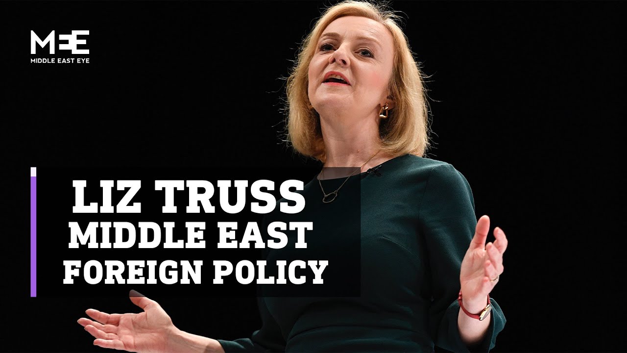 UK: Liz Truss&rsquo; Middle East foreign policy
