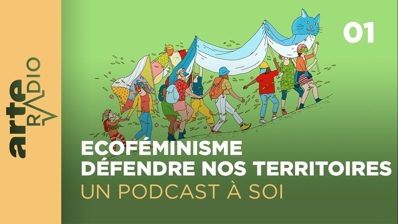Défendre nos territoires : écoféminisme #1 | Un Podcast à soi | ARTE Radio Podcasts