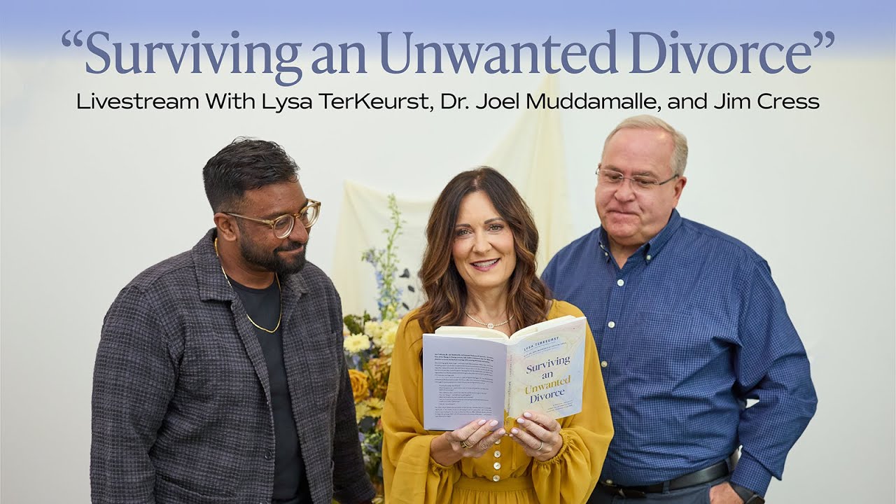 “Surviving an Unwanted Divorce” Livestream With Lysa TerKeurst, Dr. Joel Muddamalle, and Jim Cress