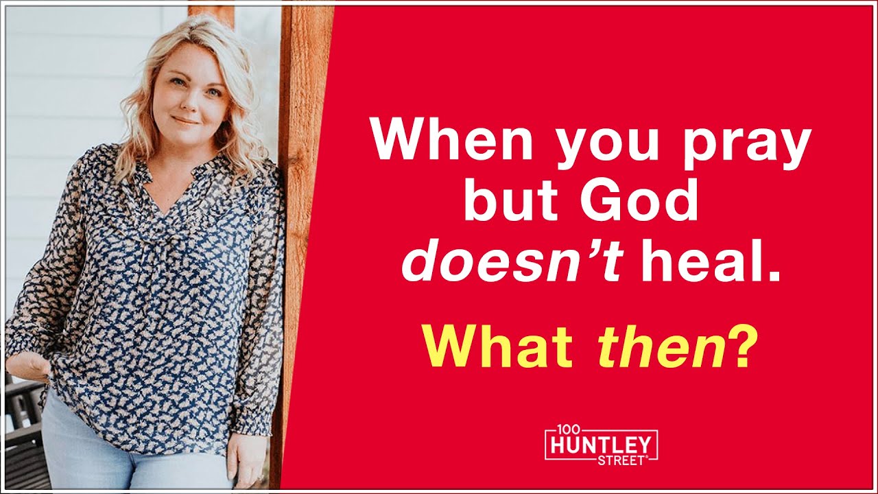 When you pray but God doesn’t heal. What then?