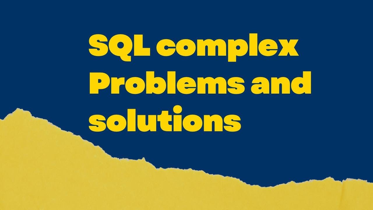 SQL Complex problems and Solutions