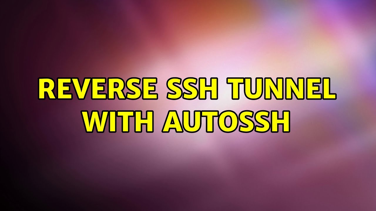 Reverse SSH tunnel with AutoSSH