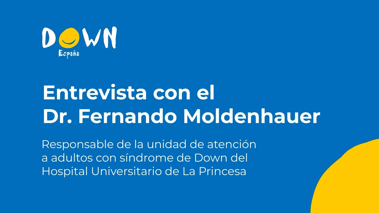 Entrevista al Dr. Fernando Moldenhauer - DOWN ESPAÑA