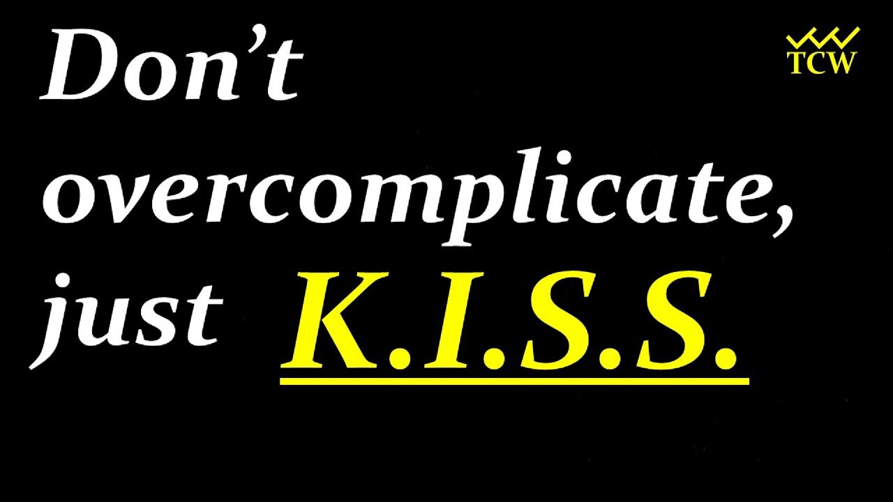 KEEP IT SIMPLE | Stop overcomplicating, keep it simple, stupid