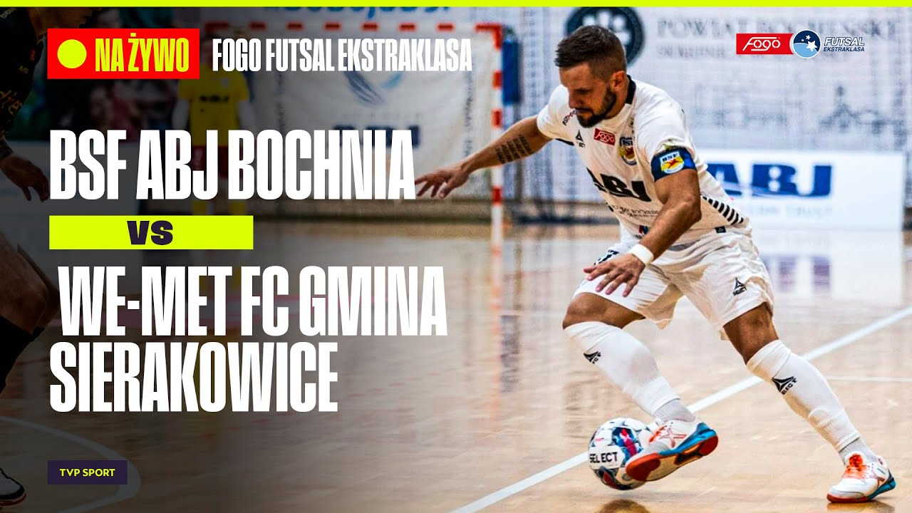 TRANSMISJA: FOGO FUTSAL EKSTRAKLASA. BSF ABJ BOCHNIA - WE-MET FC GMINA SIERAKOWICE