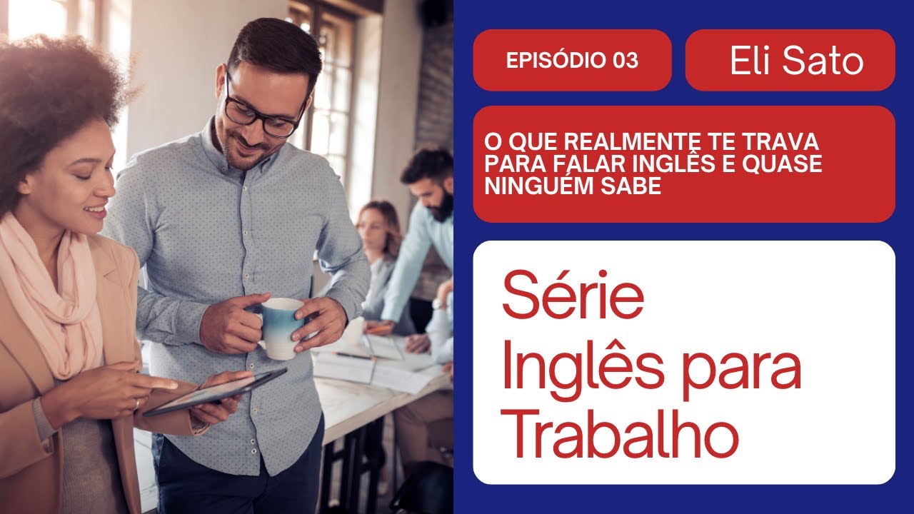 Inglês para Trabalho - Ep 3: O que realmente te trava no inglês e como pensar diferente muda tudo