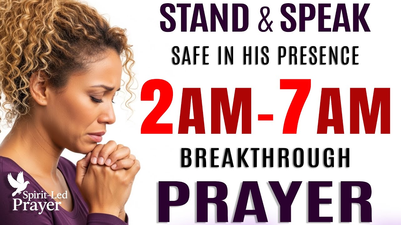 2&ndash;7 AM Morning Prayer for Breakthrough, Supernatural Protection & Blessings