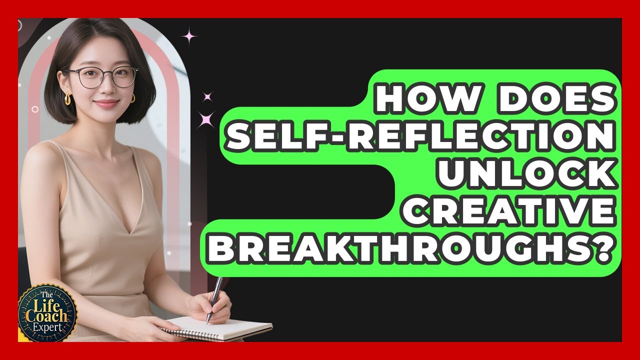 How Does Self-reflection Unlock Creative Breakthroughs? | The Life Coach Expert News