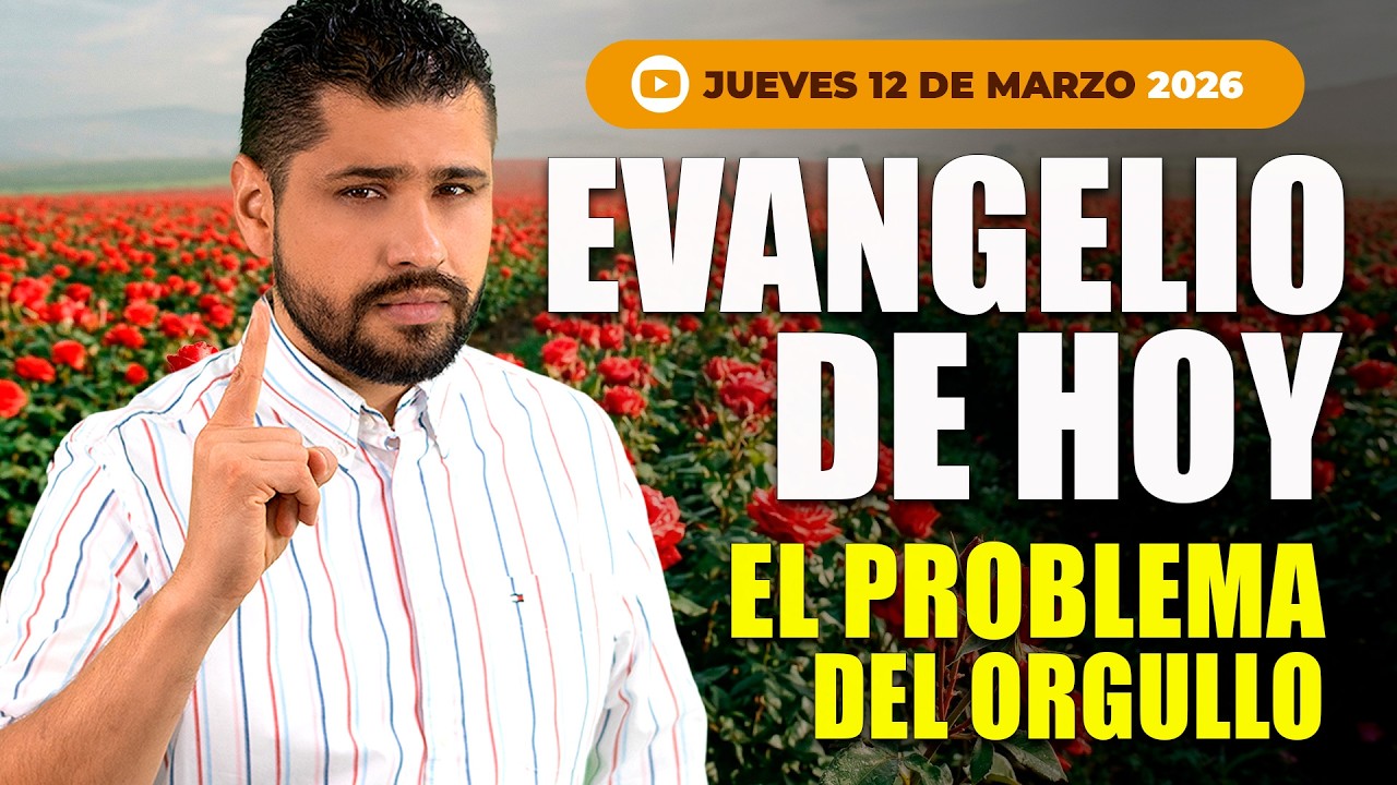 EVANGELIO DE HOY – JUEVES 12 DE MARZO | EL PROBLEMA DEL ORGULLO 🙏🔥