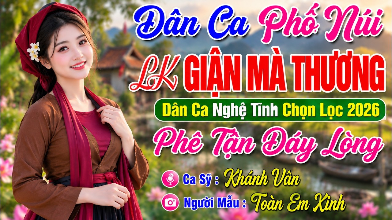 D&acirc;n Ca Ba Miền 2026 &ndash; LK GIẬN M&Agrave; THƯƠNG | D&acirc;n Ca Xứ Nghệ Chọn Lọc ,Nghe Nhạc N&agrave;y TR&Agrave;N ĐẦY NĂNG LƯỢNG