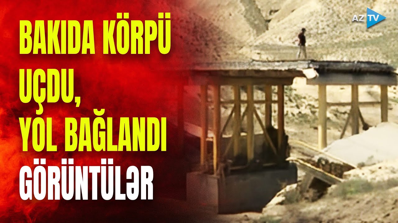 DƏHŞƏT! SEL BAKIDA KÖRPÜNÜ UÇURDU: sakinlər narahatdır - ƏRAZİDƏN GÖRÜNTÜLƏR