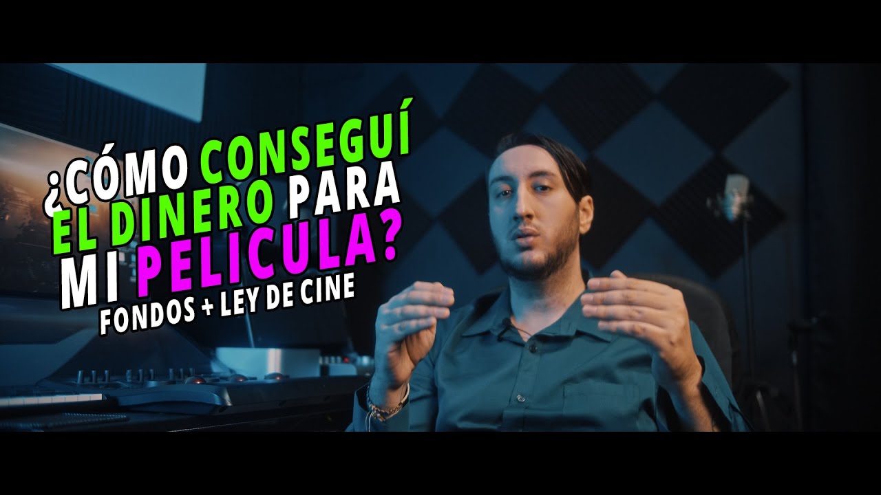 Cómo conseguir los fondos para hacer una película ? Ley de cine + Fonprocine + Ibermedia