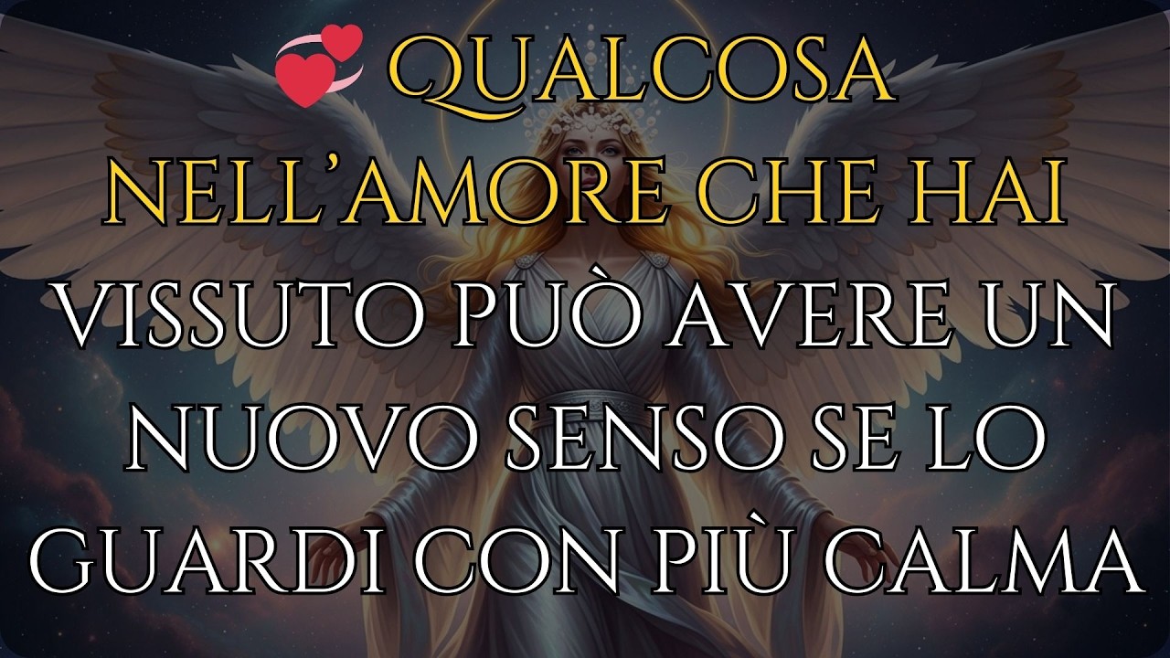 💞 Qualcosa nell’amore che hai vissuto può avere un nuovo senso se lo guardi con più calma