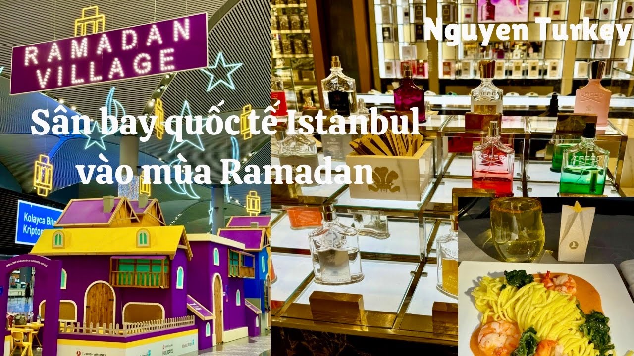Khám phá sân bay quốc tế Istanbul vào mùa Ramadan, tới Sài Gòn thử ngay ốc Khánh & sầu riêng ngon mê
