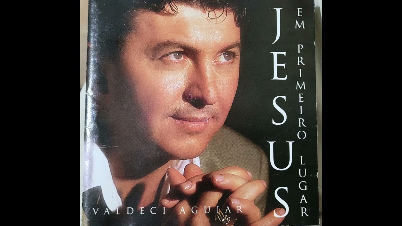 Valdeci Aguiar    Jesus Em Primeiro Lugar   CD Completo 1999