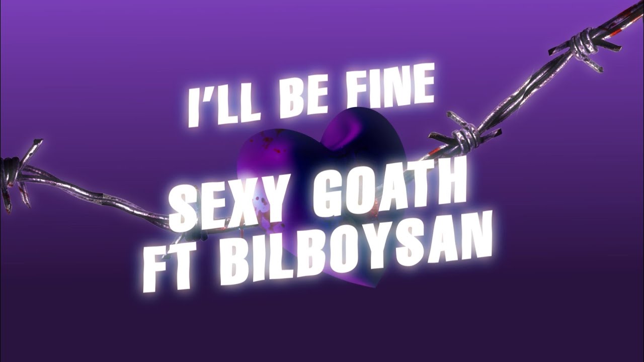 Sexy Goath ft. bilboysan - I'll Be Fine (Official Lyric Video)
