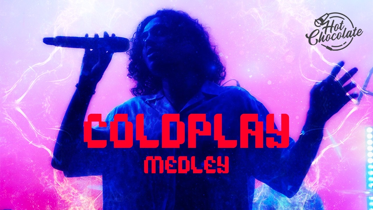 Coldplay Medley | Hot Chocolate