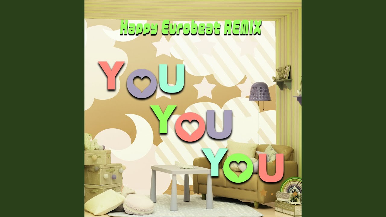 YOU YOU YOU (Happy Eurobeat Remix)