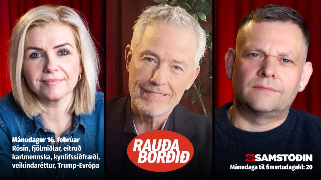 Rauða borðið 16. feb - Rósin, fjölmiðlar, karlmennska, kynlífssiðfræði, veikindaréttur, Trump-Evrópa