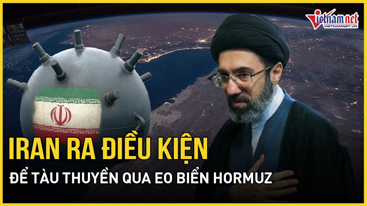 Iran ra điều kiện để tàu thuyền qua eo biển Hormuz, hé lộ đặc nhiệm tinh nhuệ bảo vệ tân lãnh tụ