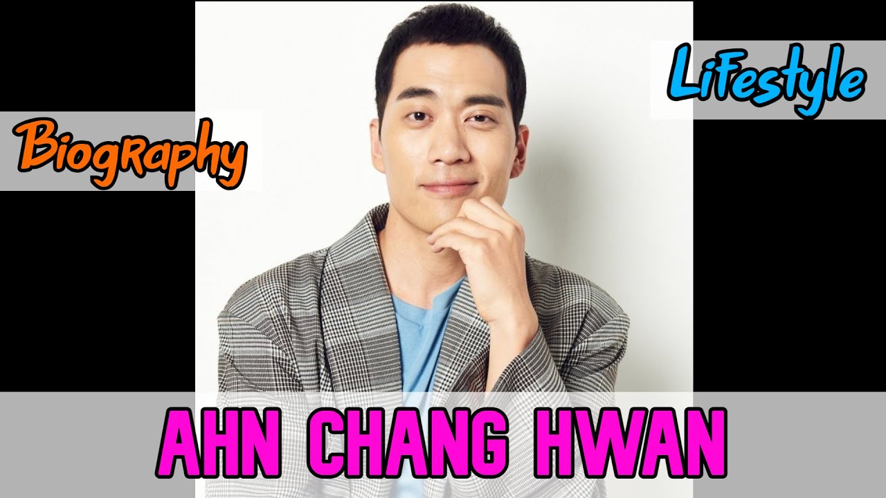 Ahn Chang-hwan South Korean Actor Biography & Lifestyle