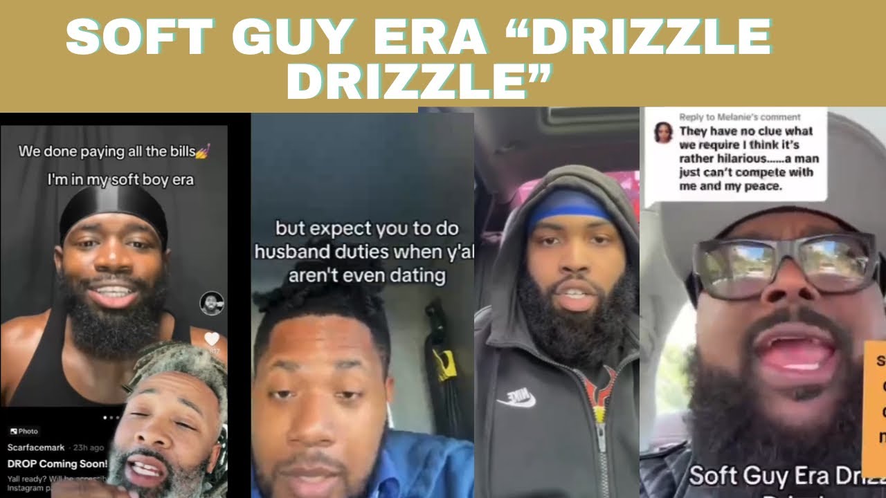 Men Are Now In Their SOFT GUY ERA “Drizzle Drizzle “