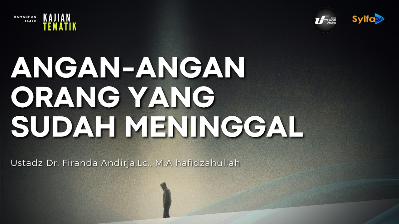 Angan - Angan Orang Yang Sudah Meninggal - Ustadz Dr. Firanda Andirja, M.A