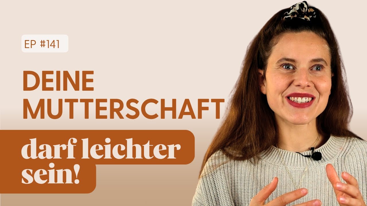 #141 Drei Dinge, die Deine Mutterschaft leichter werden lassen
