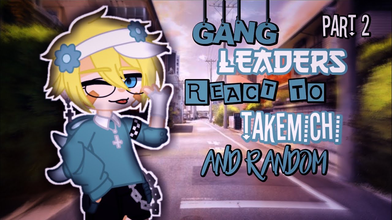 Tokyo Revenger Gang Leaders React to Takemichi+spoiler [JJHPUTCY] gacha club