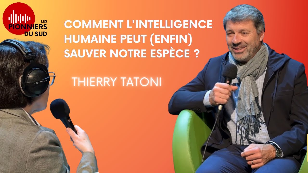 Talk avec Thierry TATONI : comment l'intelligence humaine peut (enfin) sauver notre espèce ?