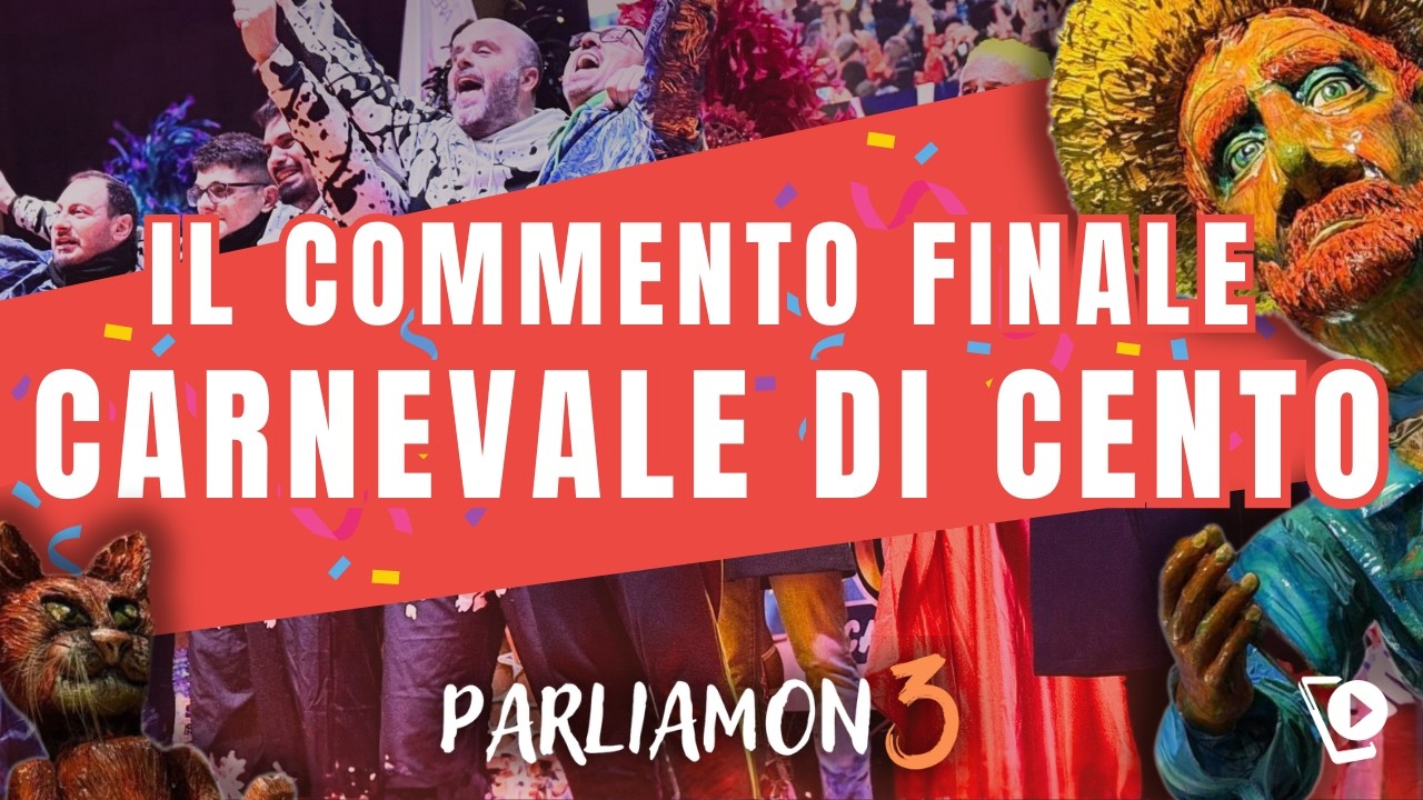 CARNEVALE DI CENTO -  IL COMMENTO FINALE - Parliamon3