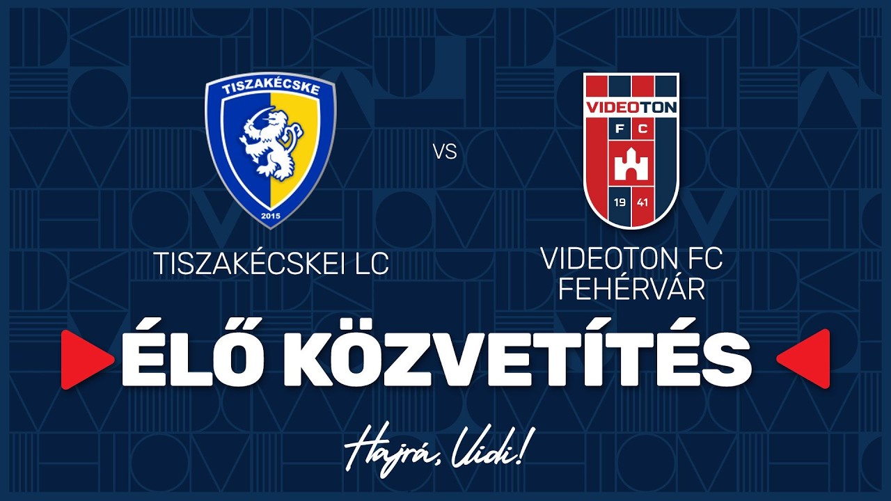 Tiszakécskei LC - Videoton FC Fehérvár  | ÉLŐ Közvetítés