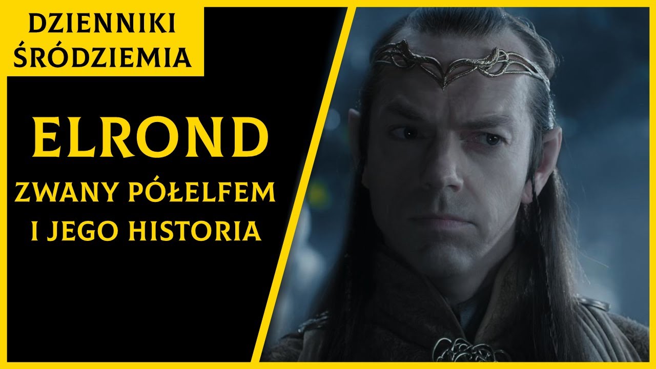 Elrond Zwany Półelfem i Jego Historia [Dzienniki Śródziemia]