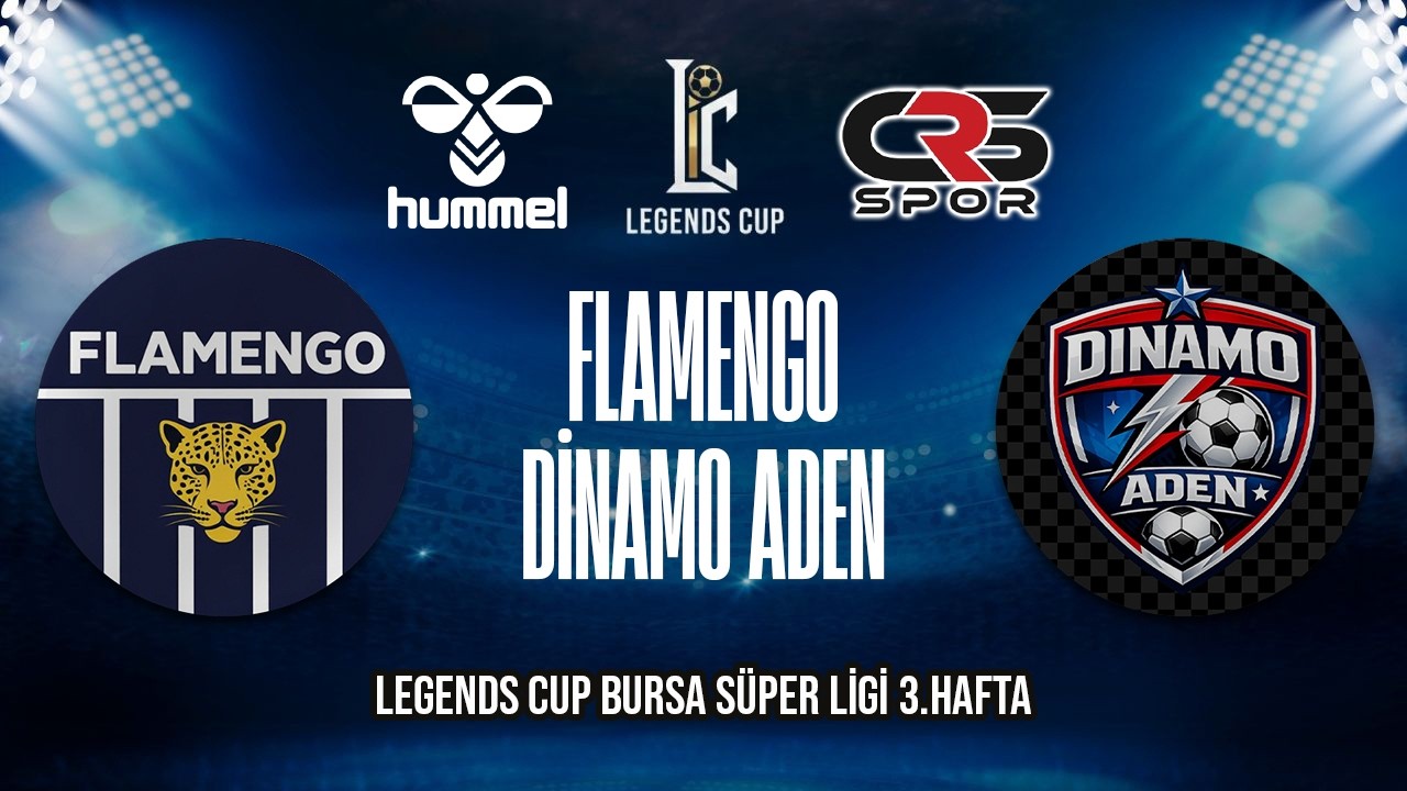 LEGENDS CUP BURSA SÜPER LİGİ / FLAMENGO - DİNAMO ADEN