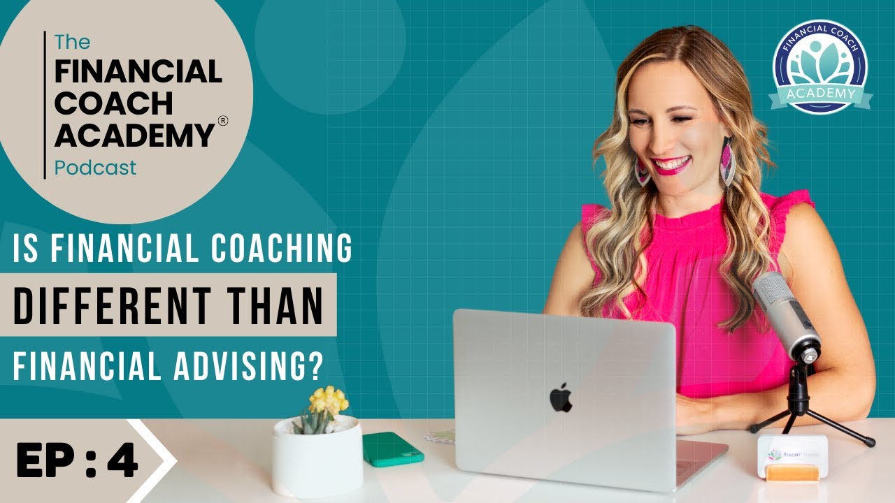 Is Financial Coaching Different Than Financial Advising? The Financial Coach Academy Podcast - EP. 4