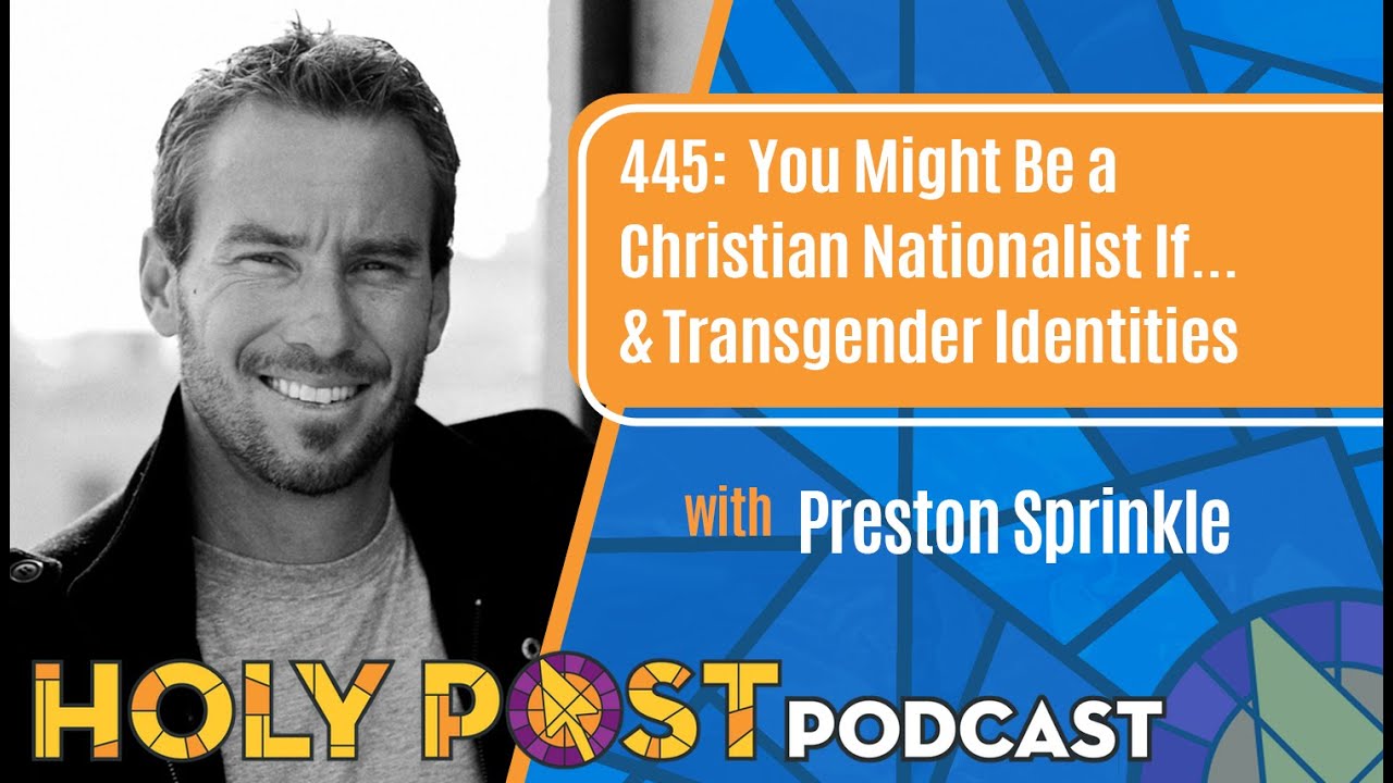 445: You Might Be a Christian Nationalist If... & Transgender Identities w/ Preston Sprinkle