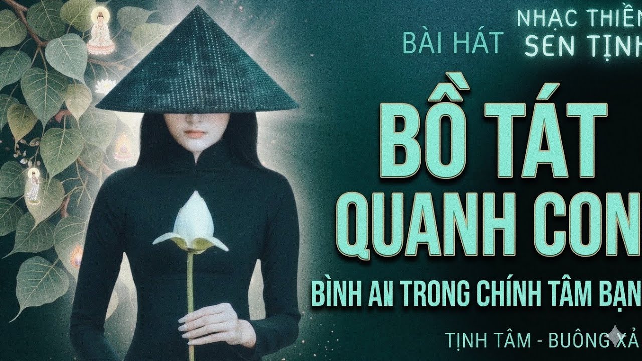 BỒ TÁT QUANH CON| 10 Bài Thiền Ca Chữa Lành  Tịnh Tâm | Giảm Căng Thẳng & Lo Âu Biết Ơn |Sen Tịnh