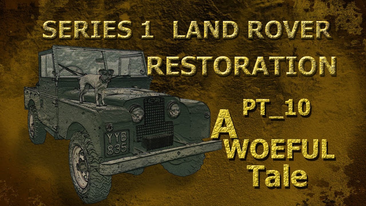 Part 10: A Woeful Tale_Series 1 Land Rover Restoration