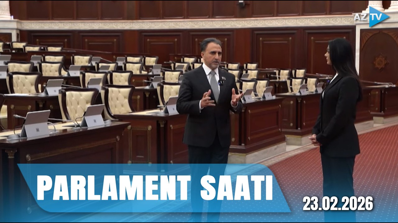 Milli Məclisdə bu məsələlər müzakirə olundu I PARLAMENT SAATI – 23.02.2026