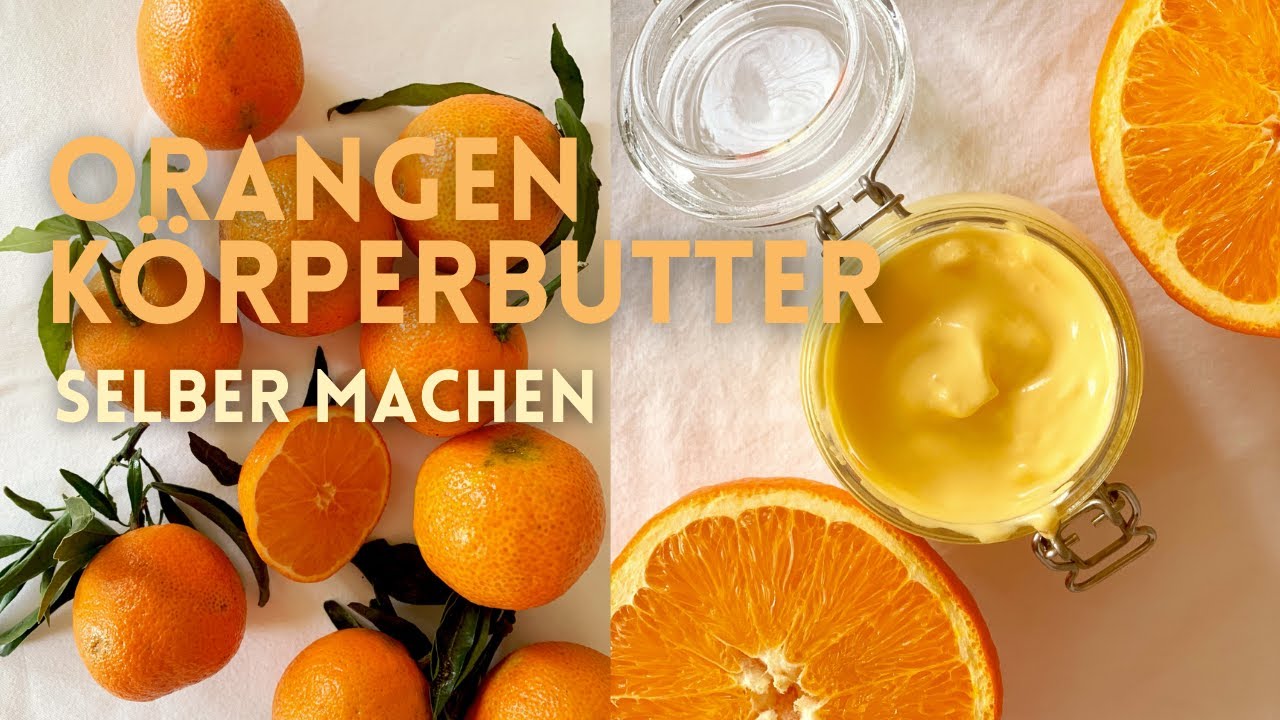 Orangen-Körperbutter selber machen | Naturkosmetik mit Gute-Laune-Effekt