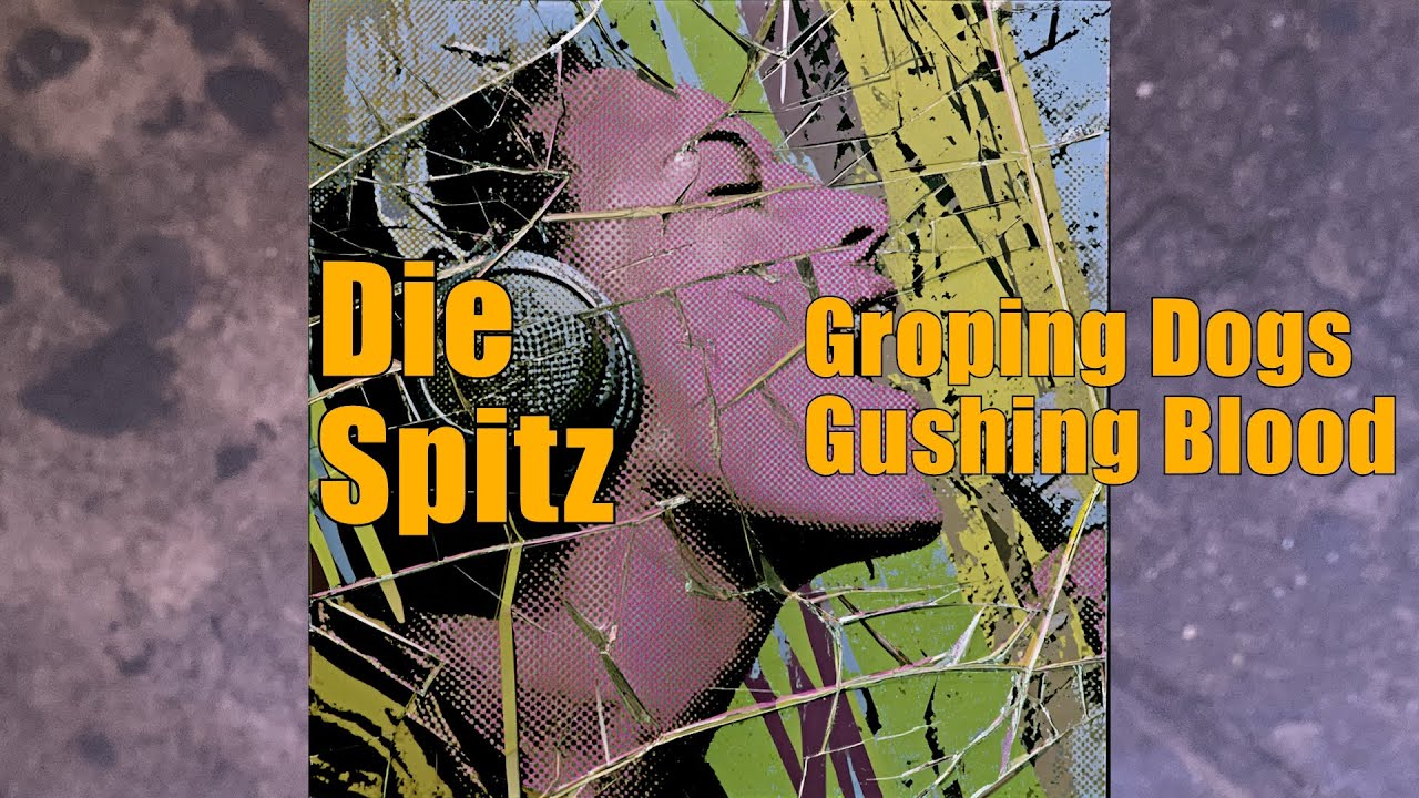 Die Spitz - Groping Dogs Gushing Blood (Live in Cologne)