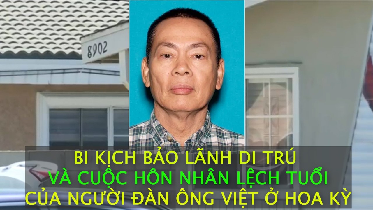 Bi kịch bảo lãnh di trú và cuộc hôn nhân lệch tuổi của người đàn ông Việt ở Mỹ