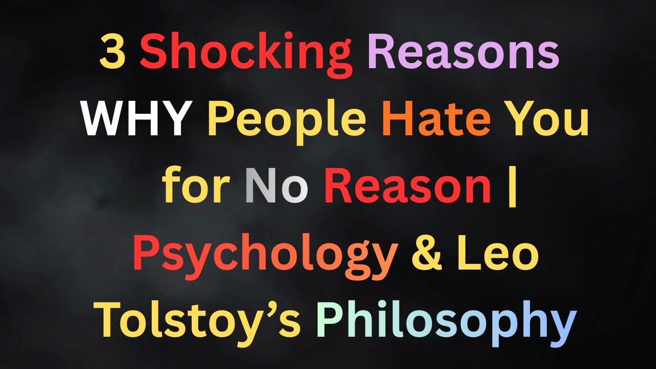 3 Shocking Reasons People Hate You for No Reason | Leo Tolstoy’s Philosophy