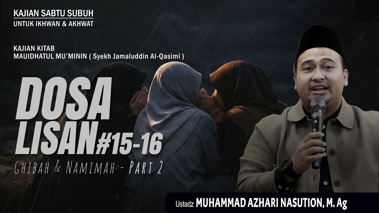 GHIBAH & NAMINAH | DOSA LISAN 15--16 - PART 2 | USTADZ M. AZHARI NASUTION, M.Ag