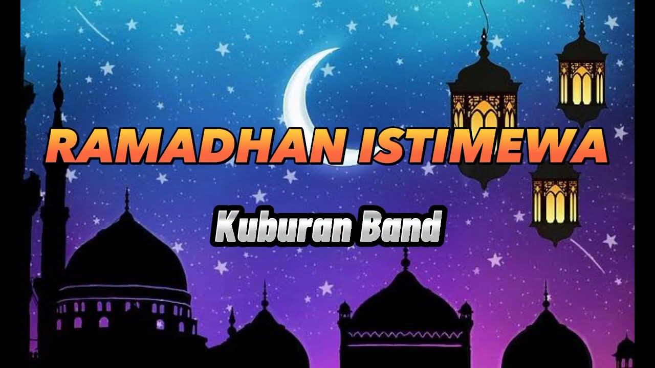 RAMADHAN ISTIMEWA - KUBURAN BAND ( Lyrik Vidio )