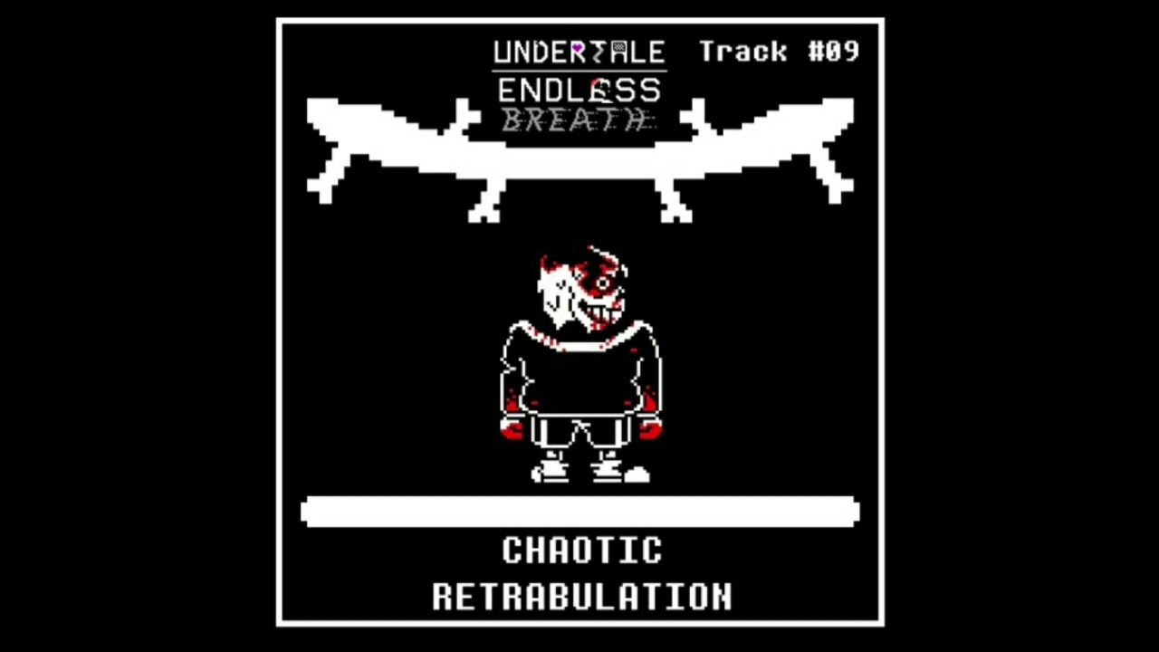 Undertale endless breath phase 8 Chaotic Retrabulation