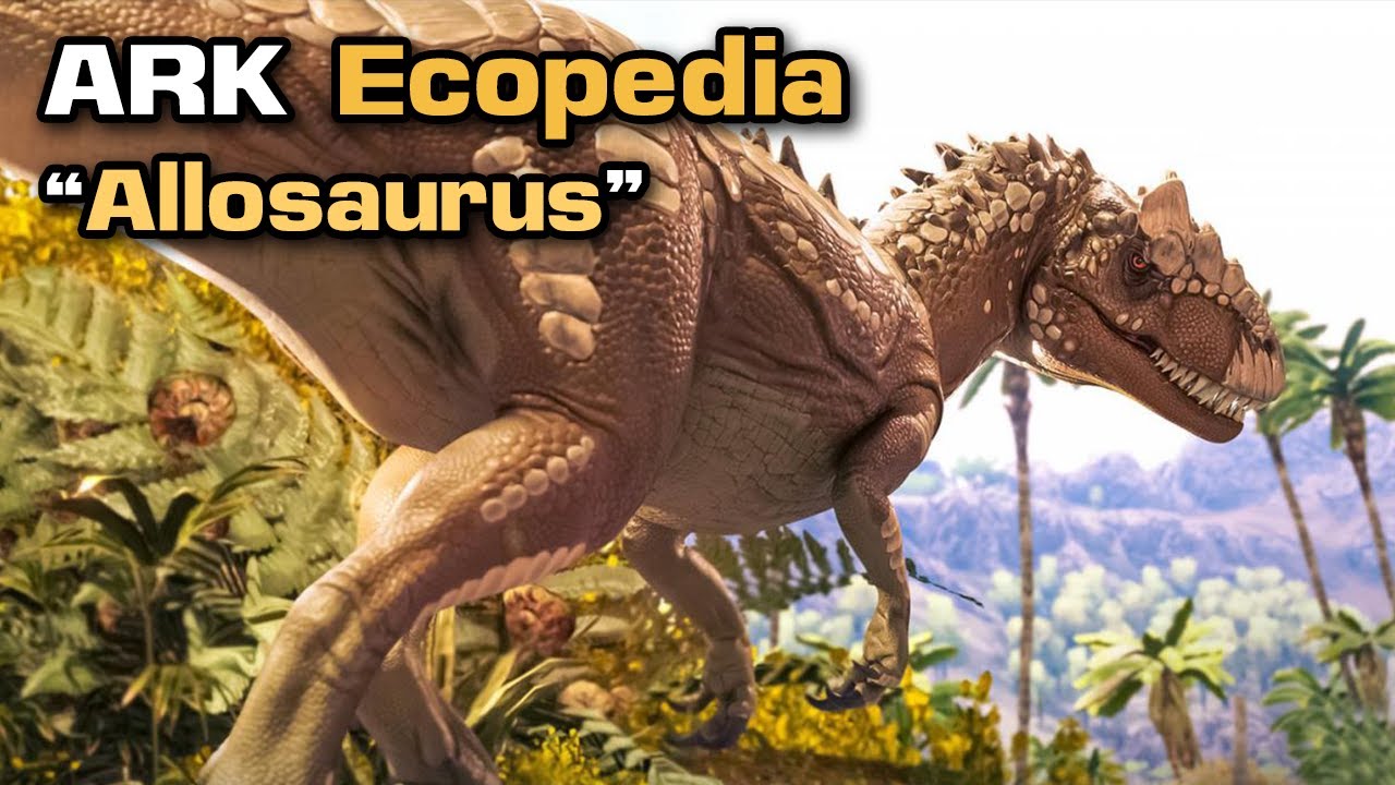 ARK Ecopedia -[#14] Allosaurus เจ้าป่าแห่งยุคจูราสสิก!?!