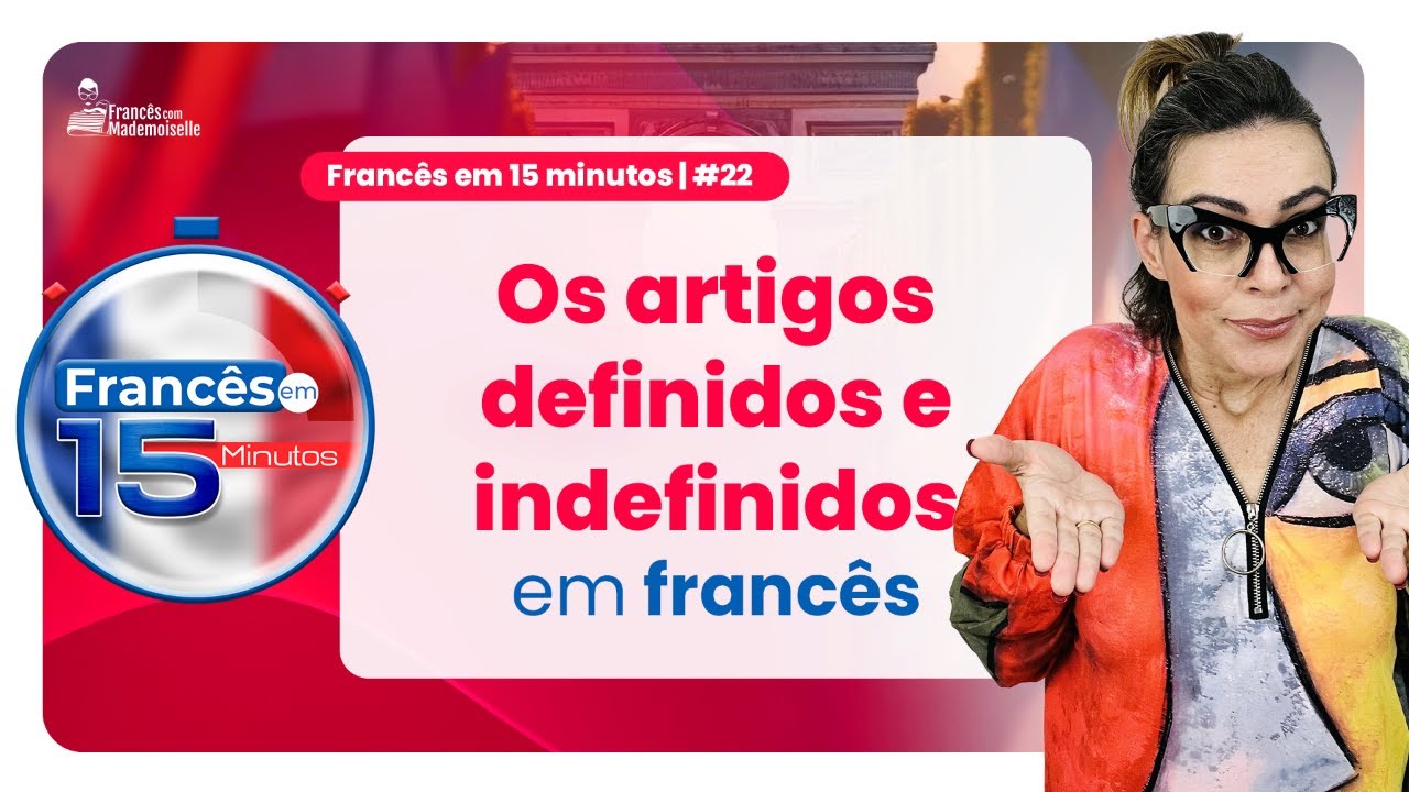 FRANCÊS EM 15 MIUTOS #22 | OS ARTIGOS DEFINIDOS E INDEFINIDOS EM FRANCÊS