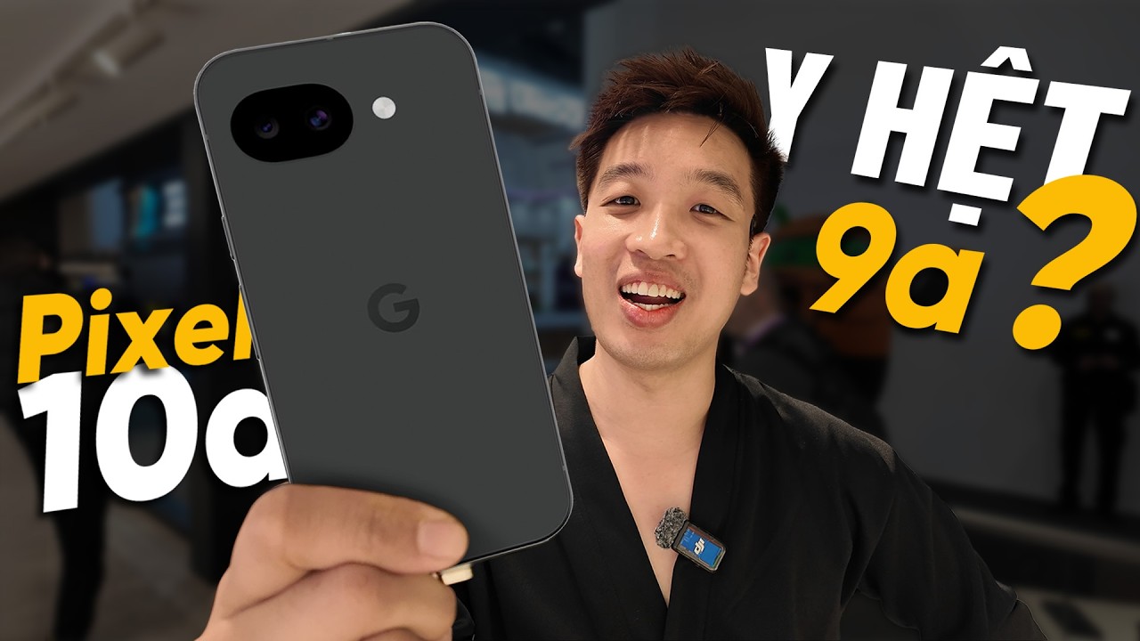 Pixel 10a trên tay relab: Google đang làm cái gì vậy?
